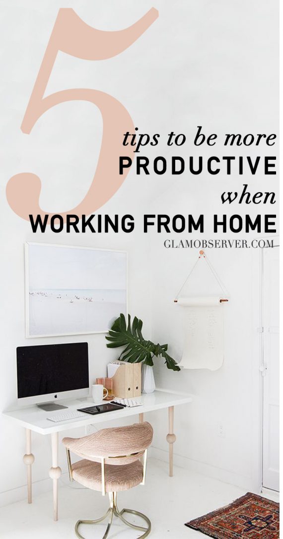 5 tips to be more productive working from home - GLAM OBSERVER